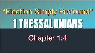 1 Thessalonians 1:4 | Election Simply Profound