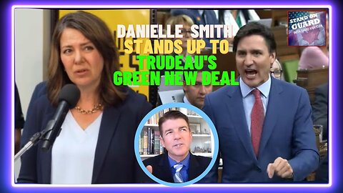 SOG12: Danielle Smith Stands Up to Trudeau’s Green New Deal + more | Stand on Guard Ep 12