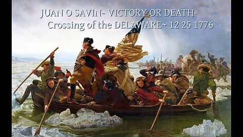 VICTORY OR DEATH- Crossing the DELAWARE 12 25 1776