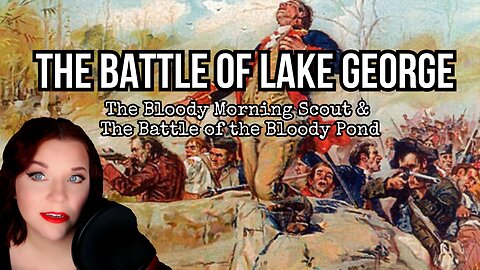 The Forgotten Battle of Lake George, Bloody Pond, and the Bloody Morning Scout