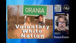 Freedom Enough 022 - Orania, Voluntary White Nation
