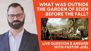 What Was outside the Garden of Eden before the Fall? | Live Q&A with Pastor Joel
