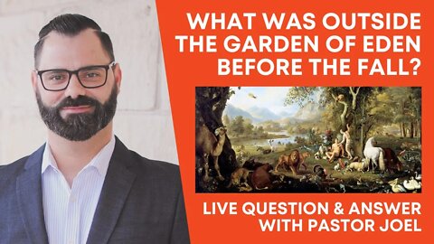 What Was outside the Garden of Eden before the Fall? | Live Q&A with Pastor Joel