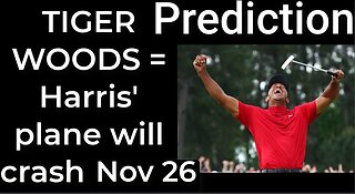 Prediction - TIGER WOODS CRASH prophecy = Harris’ plane will crash Nov 26