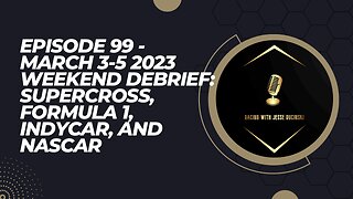 Episode 99 - March 3-5 2023 Weekend Debrief - Supercross, F1, IndyCar, and NASCAR Closing Reactions
