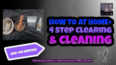 How To - 4 Step Clearing and Cleansing Process - Add-on Service - BUY 2 GET 1 FREE on Everything!!