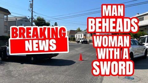 BREAKING NEWS - Man BEHEADS Woman with a SWORD - California