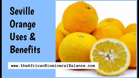 SEVILLE ORANGE - USES & BENEFITS (DR SEBI APPROVED)