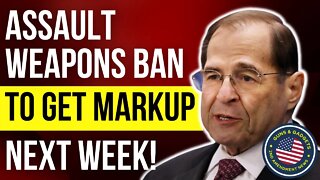 BREAKING NEWS: Assault Weapons Ban To Get Marked Up Next Week!!