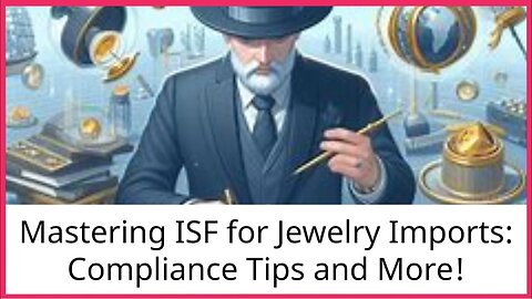 Demystifying Importer Security Filing for Jewelry and Precious Stone Imports