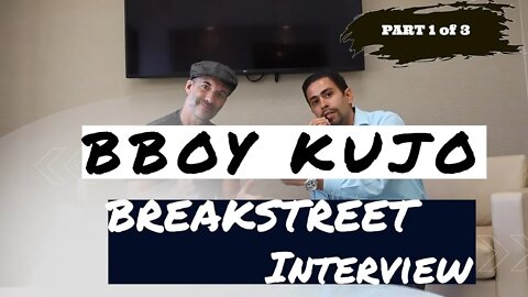 BBoy Kujo "Breakstreet" Exclusive Interview Pt 1 of 3