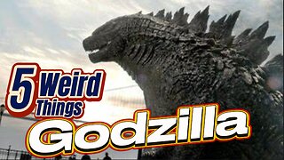 5 Weird Things - Godzilla