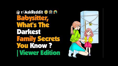 Babysitter, What's The Darkest Family Secrets You Know Viewer Edition