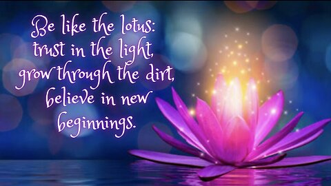 Be Like the Lotus ~ Week End Reading ~ Believe In New Beginnings