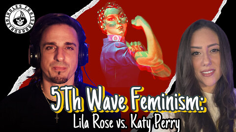 5th Wave Feminism: Lila Rose vs. Katy Perry