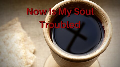 Now Is My Soul Troubled