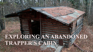 Discovering An Abandoned Trapper's Cabin