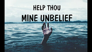 Help Thou Mine Unbelief