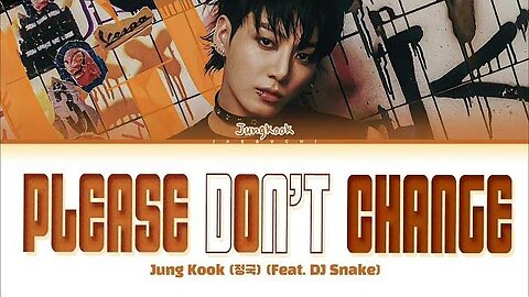 Jung Kook - Please Don't Change ft. DJ Snake