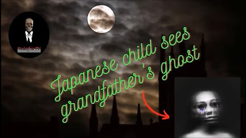Japanese chil. sees grandfather's ghost