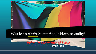 Pride in the Name of Love (Part 1): Was Jesus REALLY Silent About Homosexuality?