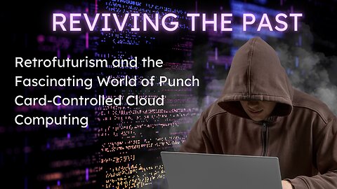 Reviving the Past | Retrofuturism and the Fascinating World of Punch Card-Controlled Cloud Computing