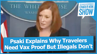 Psaki Explains Why Travelers Need Vax Proof But Illegals Don't