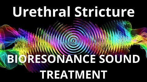 Urethral Stricture _ Bioresonance Sound Therapy _ Sounds of Nature