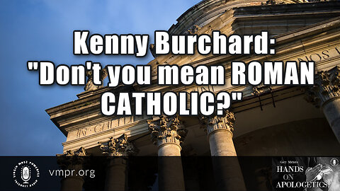 23 Jan 23, Hands on Apologetics: "Don't You Mean ROMAN Catholic?"