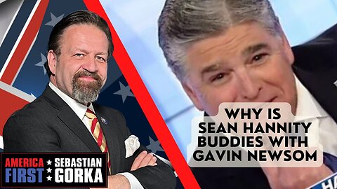 Why is Sean Hannity buddies with Gavin Newsom. Jennifer Horn with Sebastian Gorka