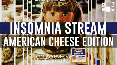 Blackpilled: Insomnia Stream #48: American Cheese Edition 3-6-2021