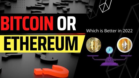 Ethereum (ETH) vs. Bitcoin (BTC): Which Will Be Better in 2022?