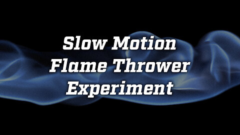 Slow Motion Flame Thrower Experiment
