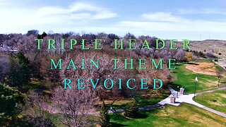 Triple Header Main Theme Revoice (South Dakota by Drone)
