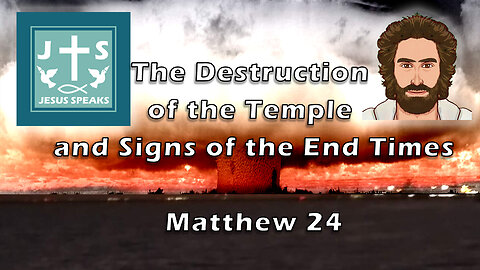 The Destruction of the Temple and Signs of the End Times - Matthew 24 - Jesus Speaks