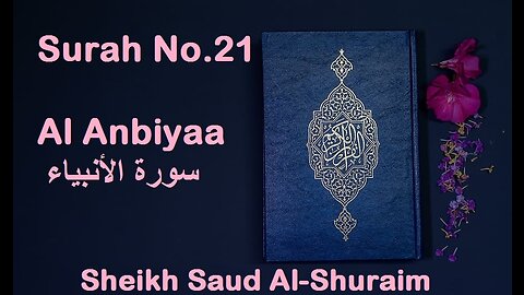 Quran 21 Surah Al Anbiyaa سورة الأنبياء Sheikh Saud Ash Shuraim - With English Translation