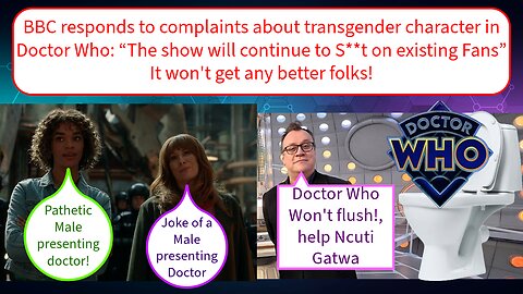 The BBC hits back at concerned Dr Who fans, The BBC tells them to DO ONE! The BBC won't win!
