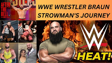 The Incredible Life of WWE Wrestler Braun Strowman