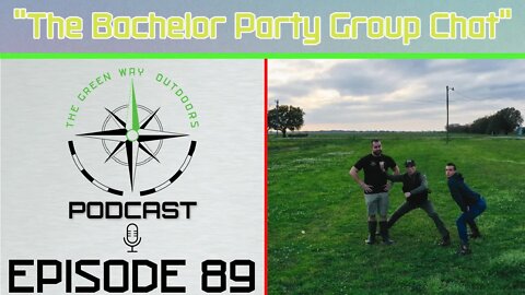 Episode 89 - The Bachelor Party Group Chat - The Green Way Outdoors Podcast