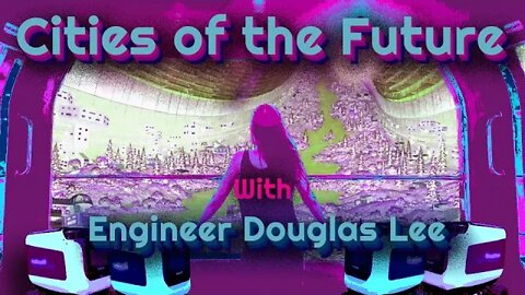 Cities of the Future with Civil Engineer, Douglas Lee