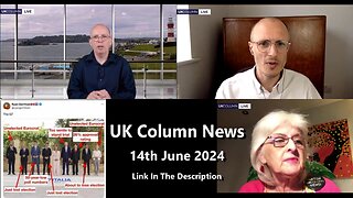 UK COLUMN NEWS - 14TH JUNE 2024