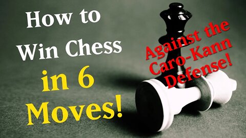 How to win Chess in 6 moves against the Caro-Kahn Defense!