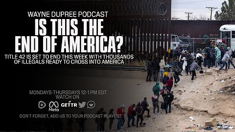E1698: Title 42 Ends This Week; Thousands Of Illegals Ready To Enter The US