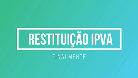 Restituição do IPVA - Finalmente a grana caiu na conta