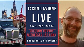 Nov 1 2022 - Day 14 - Freedom Convoy Witnesses 1st Honk - Emergencies Act Inquiry