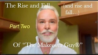 Part Two: The Rise and Fall (and rise and fall) of "The Makeover Guy®"
