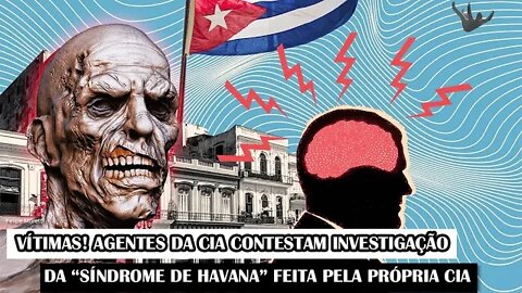 Vítimas! Agentes Da CIA Contestam Investigação Da “Síndrome De Havana” Feita Pela Própria CIA
