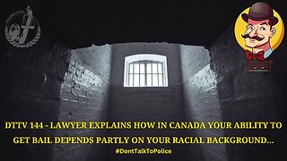 144 Lawyer Explains How in Canada Your Ability to Get Bail Depends Partly on Your Racial Background