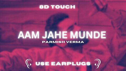 Aam Jahe Munde (8D Song) - Parmish verma