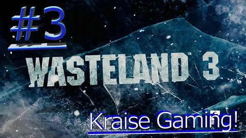 #03 - Playing By The Wasteland's Rules! - Wasteland 3 - Playthrough By Kraise Gaming